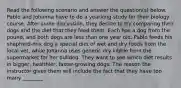 Read the following scenario and answer the question(s) below. Pablo and Johanna have to do a yearlong study for their biology course. After some discussion, they decide to try comparing their dogs and the diet that they feed them. Each has a dog from the pound, and both dogs are less than one year old. Pablo feeds his shepherd-mix dog a special diet of wet and dry foods from the local vet, while Johanna uses generic dry kibble from the supermarket for her bulldog. They want to see which diet results in bigger, healthier, faster-growing dogs. The reason the instructor gives them will include the fact that they have too many ________.