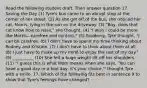 Read the following student draft. Then answer question 17. Saving the Day (1) Tyre's bus came to an abrupt stop at the corner of her street. (2) As she got off of the bus, she noticed her cat, Morris, lying in the sun on the driveway. (3) "Boy, does that cat know how to relax," she thought. (4) "I wish I could be more like Morris—carefree and content." (5) Suddenly, Tyre thought, "I can be carefree. (6) I don't have to spend my time thinking about Rodney and Kristine. (7) I don't have to think about them at all. (8) I just have to make up my mind to enjoy the rest of my day." (9) __________ (10) She felt a huge weight lift off her shoulders. (11) "I guess this is what Mom means when she says, 'You can have a good day or a bad day; it's your choice,'" thought Tyre with a smile. 17. Which of the following fits best in sentence 9 to show that Tyre's feelings have changed?