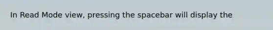 In Read Mode view, pressing the spacebar will display the