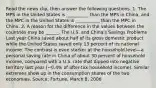 Read the news​ clip, then answer the following questions. 1. The MPS in the United States is __________ than the MPS in​ China, and the MPC in the United States is ___________ than the MPC in China. 2. A reason for the difference in the values between the countries may be​ ______. The U.S. and​ China's Savings Problems Last year China saved about half of its gross domestic product while the United States saved only 13 percent of its national income. The contrast is even starker at the household level—a personal saving rate in China of about 30 percent of household​ income, compared with a U.S. rate that dipped into negative territory last year ​(−​0.4% of​ after-tax household​ income). Similar extremes show up in the consumption shares of the two economies. ​Source: Fortune​, March​ 8, 2006