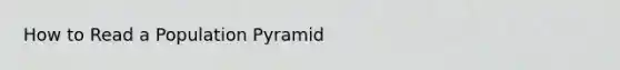 How to Read a Population Pyramid