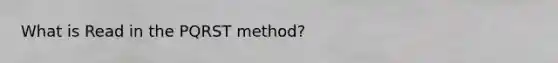 What is Read in the PQRST method?