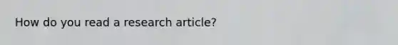 How do you read a research article?