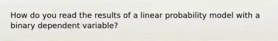 How do you read the results of a linear probability model with a binary dependent variable?