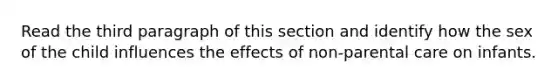 Read the third paragraph of this section and identify how the sex of the child influences the effects of non-parental care on infants.