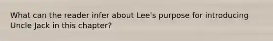 What can the reader infer about Lee's purpose for introducing Uncle Jack in this chapter?