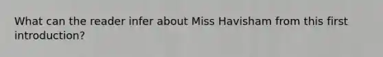 What can the reader infer about Miss Havisham from this first introduction?