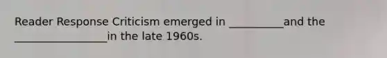 Reader Response Criticism emerged in __________and the _________________in the late 1960s.