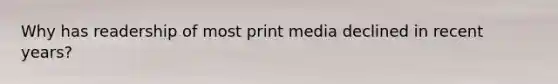 Why has readership of most print media declined in recent years?