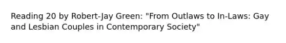 Reading 20 by Robert-Jay Green: "From Outlaws to In-Laws: Gay and Lesbian Couples in Contemporary Society"