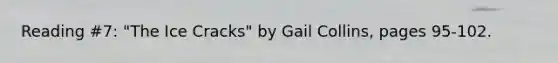 Reading #7: "The Ice Cracks" by Gail Collins, pages 95-102.