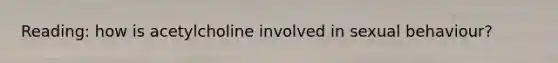 Reading: how is acetylcholine involved in sexual behaviour?