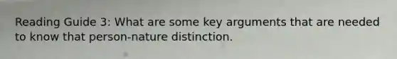 Reading Guide 3: What are some key arguments that are needed to know that person-nature distinction.