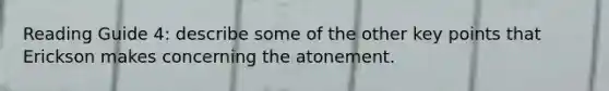 Reading Guide 4: describe some of the other key points that Erickson makes concerning the atonement.