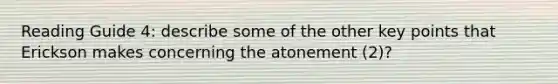 Reading Guide 4: describe some of the other key points that Erickson makes concerning the atonement (2)?