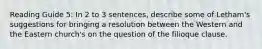 Reading Guide 5: In 2 to 3 sentences, describe some of Letham's suggestions for bringing a resolution between the Western and the Eastern church's on the question of the filioque clause.