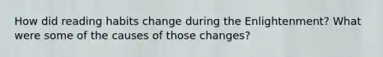 How did reading habits change during the Enlightenment? What were some of the causes of those changes?