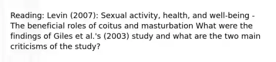 Reading: Levin (2007): Sexual activity, health, and well-being - The beneficial roles of coitus and masturbation What were the findings of Giles et al.'s (2003) study and what are the two main criticisms of the study?