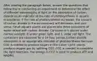 After reading the paragraph below, answer the questions that follow.You're conducting an experiment to determine the effect of different wavelengths of light on the absorption of carbon dioxide as an indicator of the rate of photosynthesis in aquatic ecosystems. If the rate of photosynthesis increases, the amount of carbon dioxide in the environment will decrease, and vice versa. Small aquatic plants are placed into three containers of water mixed with carbon dioxide. Container A is placed under normal sunlight, B under green light, and C under red light. The containers are observed for a 24-hour period.Carbon dioxide absorption is an appropriate indicator of photosynthesis because CO2 is needed to produce sugars in the Calvin cycle. plants produce oxygen gas by splitting CO2. CO2 is needed to complete the light reactions. the energy in CO2 is used to produce ATP and NADPH.