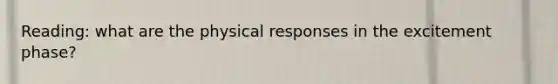 Reading: what are the physical responses in the excitement phase?