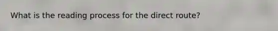 What is the reading process for the direct route?