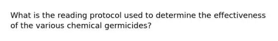 What is the reading protocol used to determine the effectiveness of the various chemical germicides?