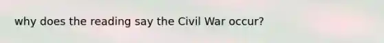 why does the reading say the Civil War occur?