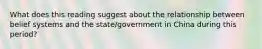 What does this reading suggest about the relationship between belief systems and the state/government in China during this period?