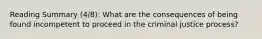 Reading Summary (4/8): What are the consequences of being found incompetent to proceed in the criminal justice process?