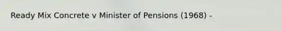 Ready Mix Concrete v Minister of Pensions (1968​) -