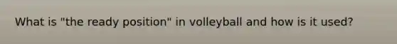 What is "the ready position" in volleyball and how is it used?