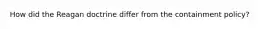 How did the Reagan doctrine differ from the containment policy?