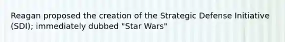 Reagan proposed the creation of the Strategic Defense Initiative (SDI); immediately dubbed "Star Wars"