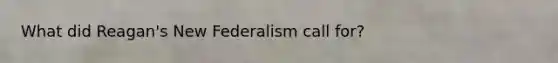 What did Reagan's New Federalism call for?