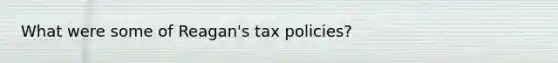 What were some of Reagan's tax policies?