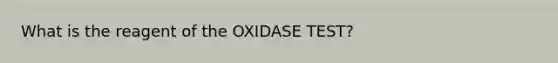 What is the reagent of the OXIDASE TEST?