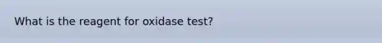 What is the reagent for oxidase test?