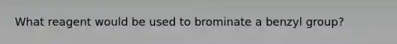 What reagent would be used to brominate a benzyl group?