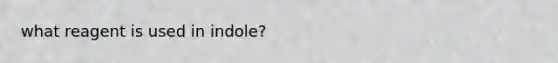 what reagent is used in indole?