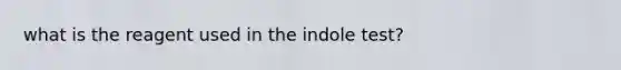 what is the reagent used in the indole test?