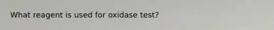 What reagent is used for oxidase test?