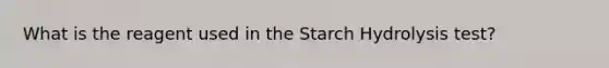 What is the reagent used in the Starch Hydrolysis test?