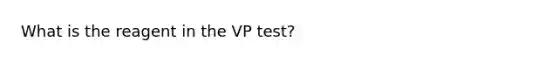 What is the reagent in the VP test?