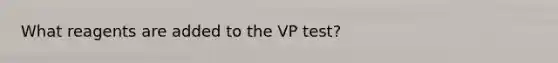 What reagents are added to the VP test?