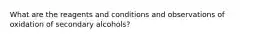 What are the reagents and conditions and observations of oxidation of secondary alcohols?