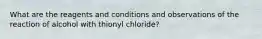 What are the reagents and conditions and observations of the reaction of alcohol with thionyl chloride?