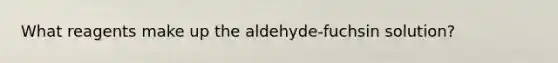 What reagents make up the aldehyde-fuchsin solution?