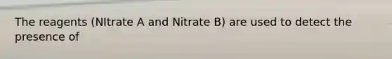 The reagents (NItrate A and Nitrate B) are used to detect the presence of