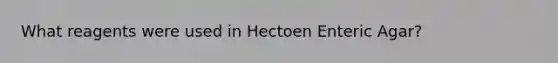 What reagents were used in Hectoen Enteric Agar?