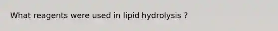 What reagents were used in lipid hydrolysis ?